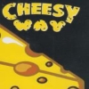 CHEESY     WAY